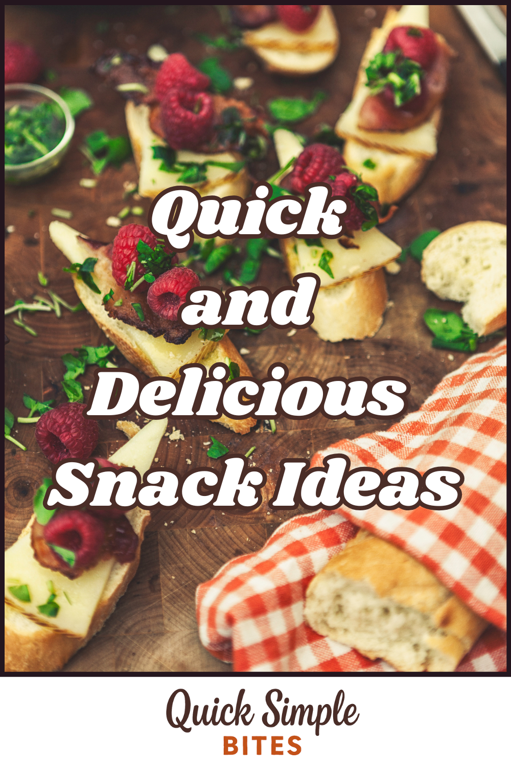 A wooden board with baguette slices topped with cheese, raspberries, and herbs sits beside a red-checkered napkin and a bowl of green sauce. Text reads, "Quick Simple Bites: Quick and Delicious Snack Ideas.